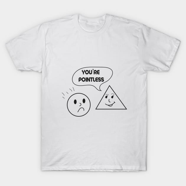 You’re Pointless Funny Math Design Gift T-Shirt by JustBeH